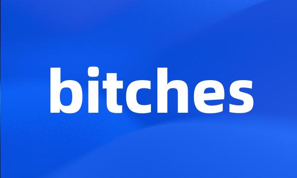 bitches