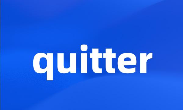 quitter