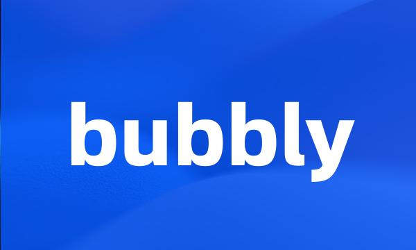 bubbly