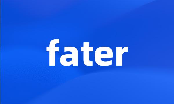 fater