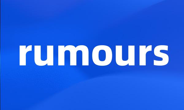 rumours