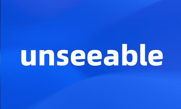 unseeable