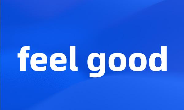 feel good