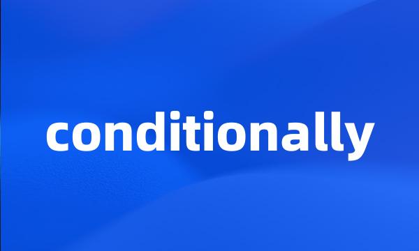 conditionally