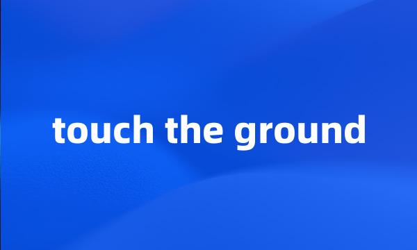 touch the ground