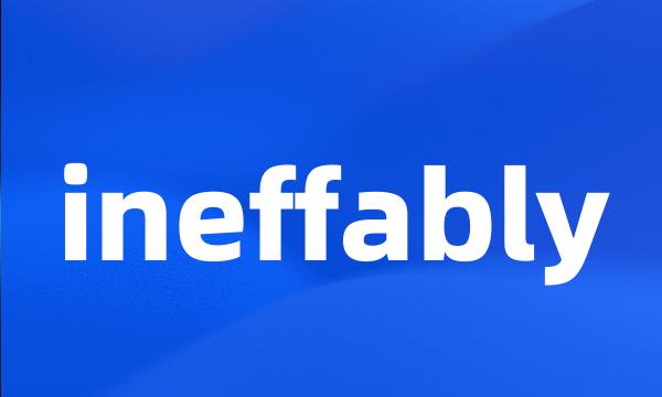 ineffably