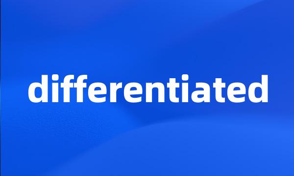 differentiated