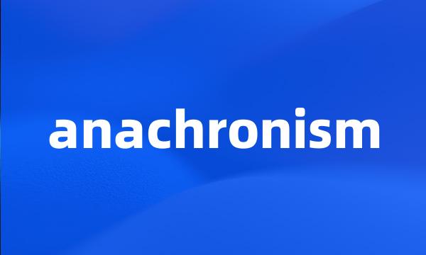 anachronism