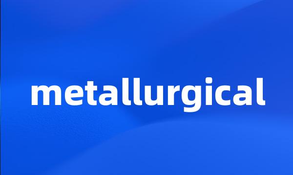 metallurgical