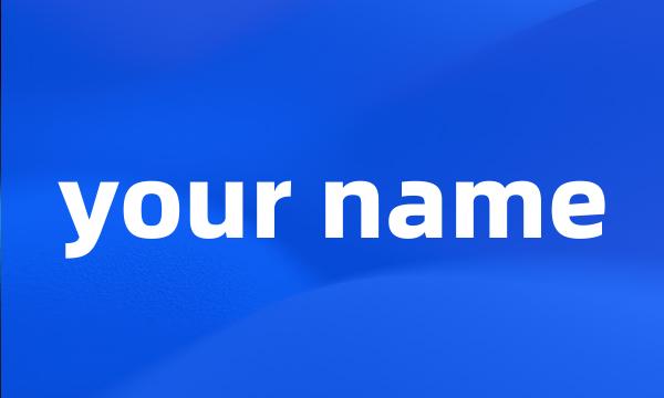 your name