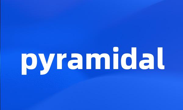 pyramidal