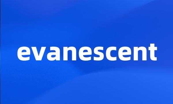 evanescent