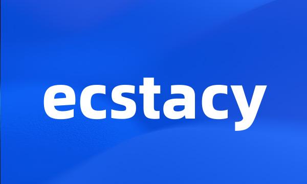 ecstacy