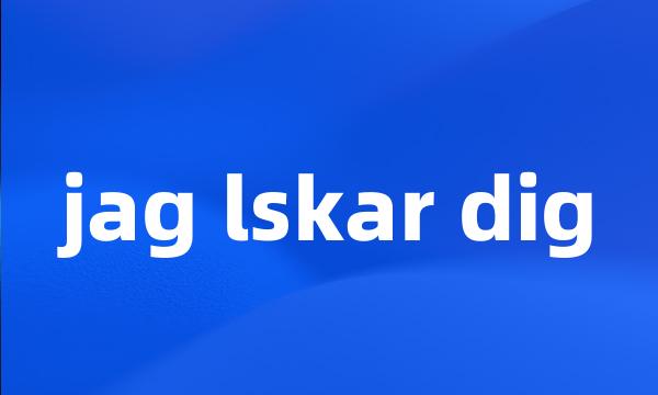 jag lskar dig