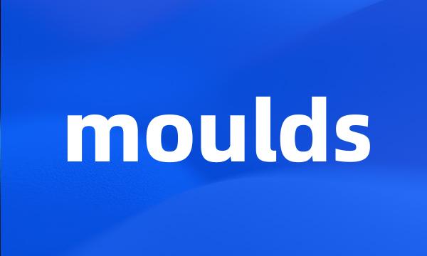 moulds