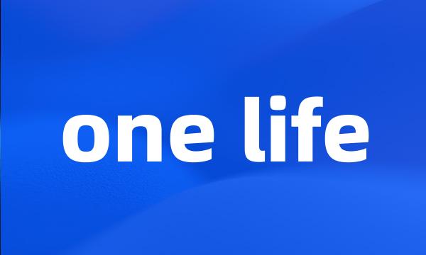 one life