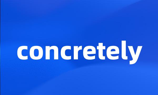 concretely