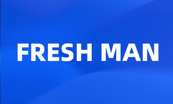 FRESH MAN