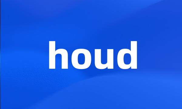 houd