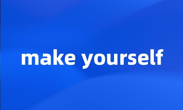 make yourself