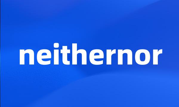 neithernor