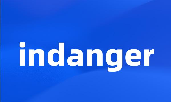 indanger