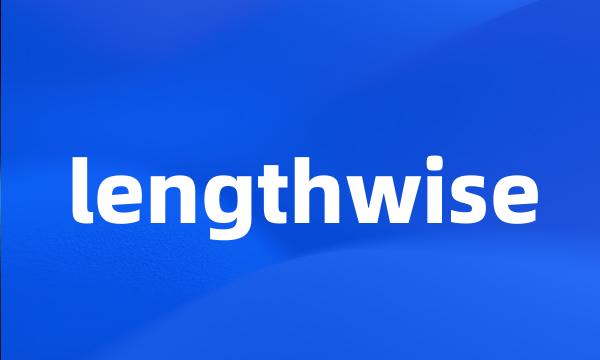 lengthwise