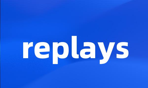 replays