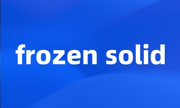 frozen solid