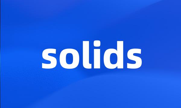 solids