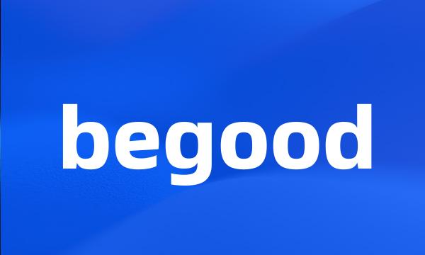 begood