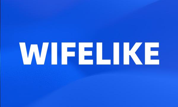 WIFELIKE