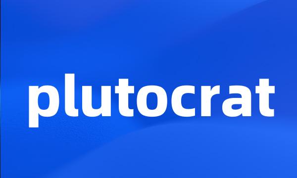 plutocrat