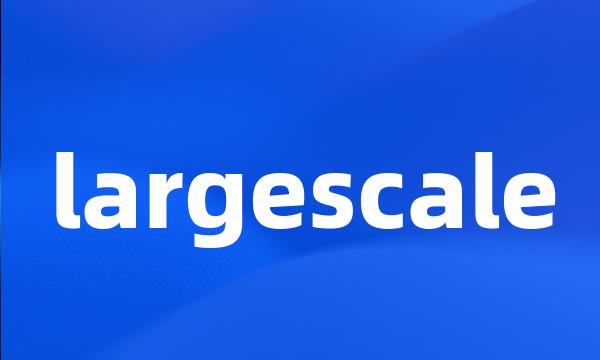 largescale