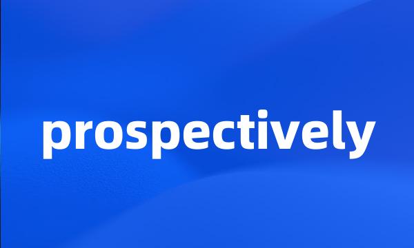 prospectively