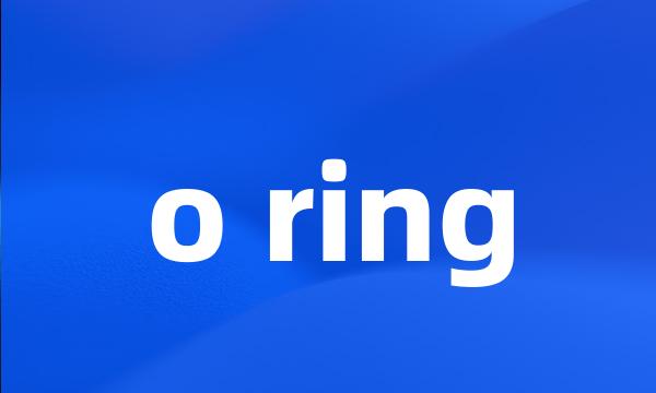 o ring