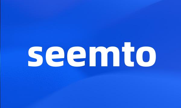 seemto