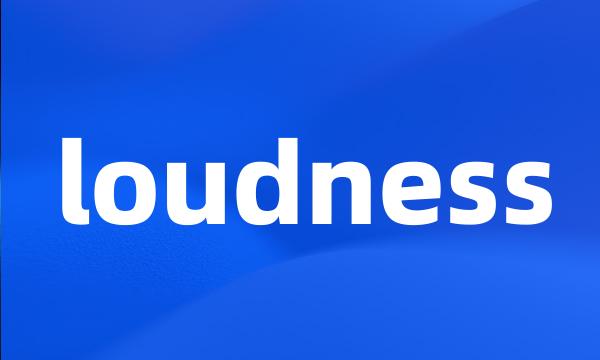 loudness