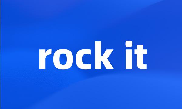 rock it