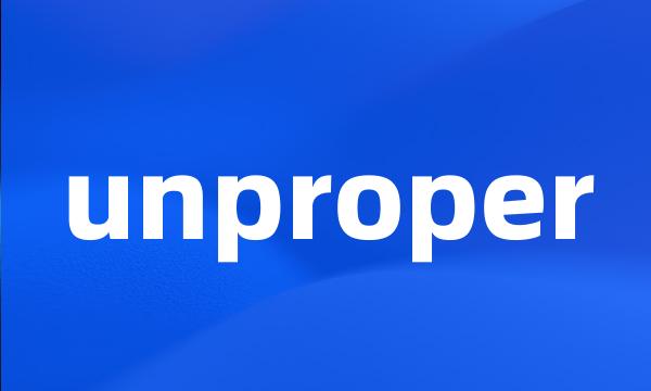 unproper