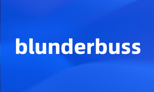 blunderbuss