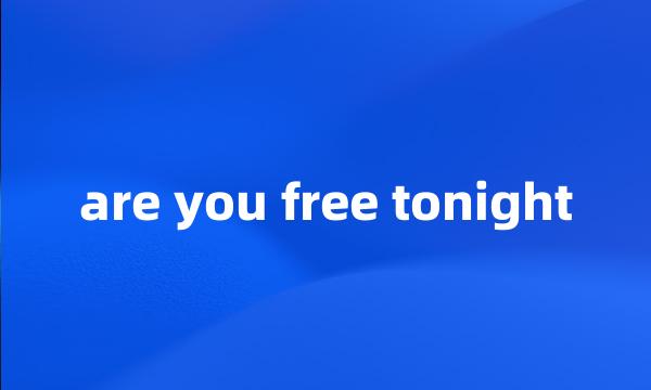 are you free tonight