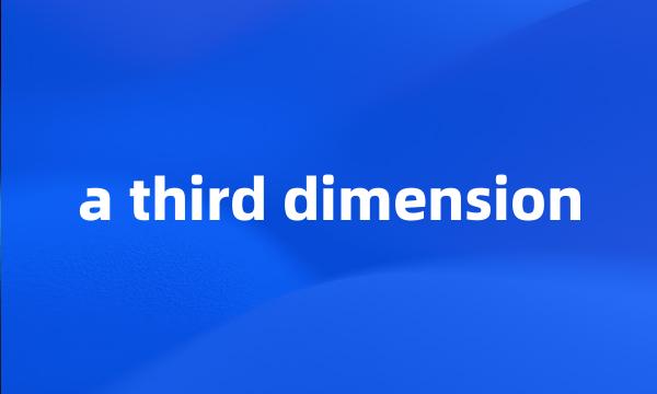 a third dimension