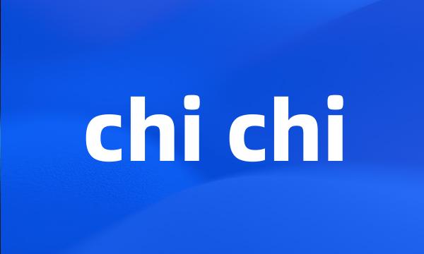 chi chi