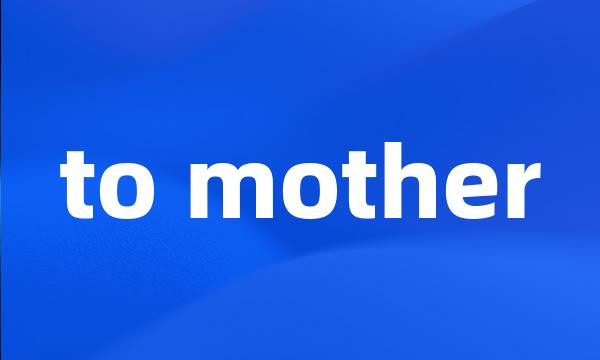 to mother