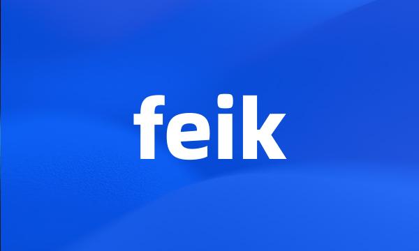 feik