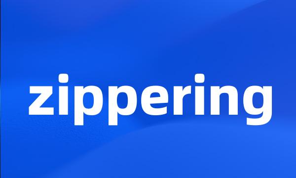 zippering