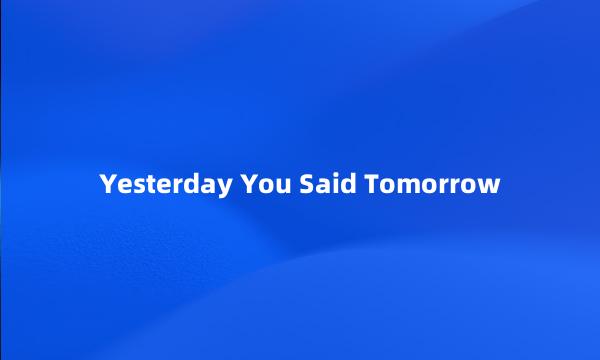 Yesterday You Said Tomorrow