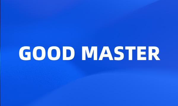 GOOD MASTER