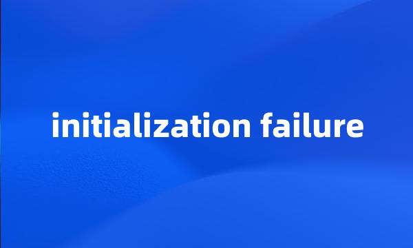 initialization failure